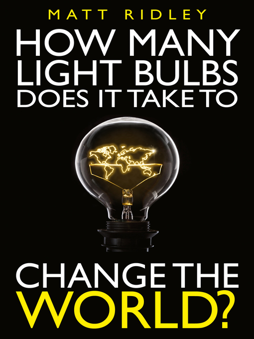 Title details for How Many Light Bulbs Does It Take to Change the World? by Matt Ridley - Available